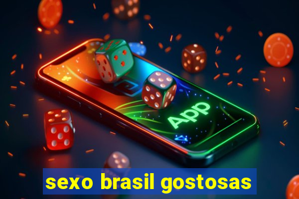 sexo brasil gostosas