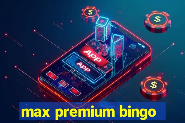 max premium bingo