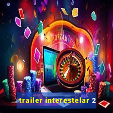 trailer interestelar 2