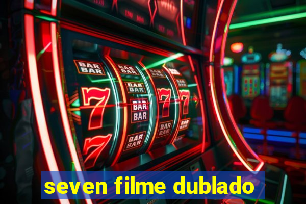 seven filme dublado