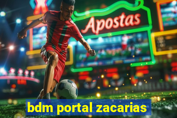 bdm portal zacarias