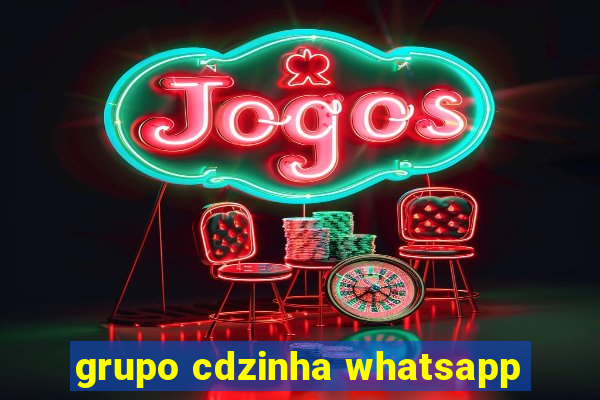 grupo cdzinha whatsapp