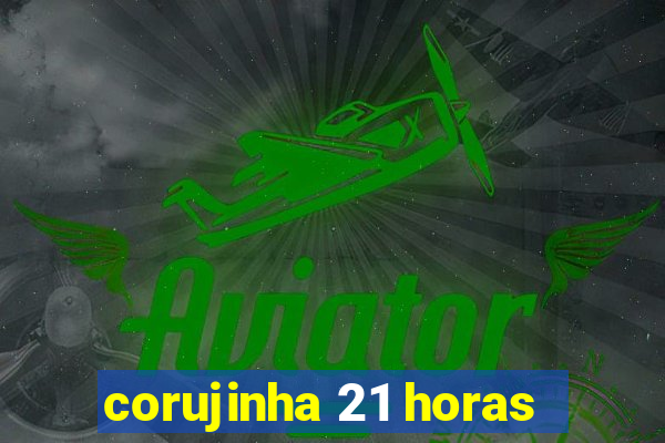 corujinha 21 horas