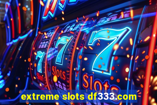 extreme slots df333.com