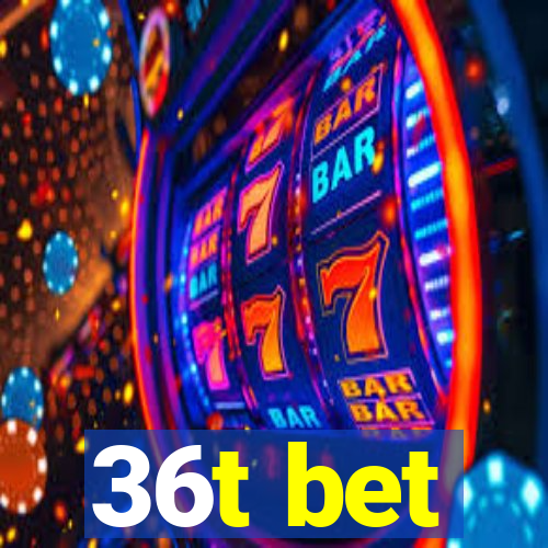 36t bet